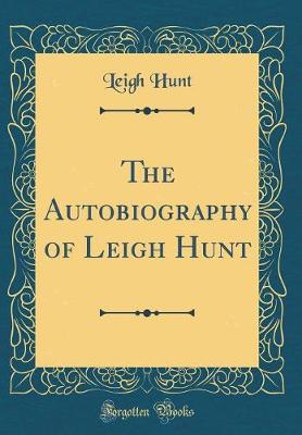 Book cover for The Autobiography of Leigh Hunt (Classic Reprint)