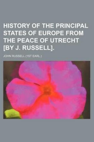 Cover of History of the Principal States of Europe from the Peace of Utrecht [By J. Russell].