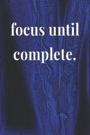 Cover of Focus Until Complete