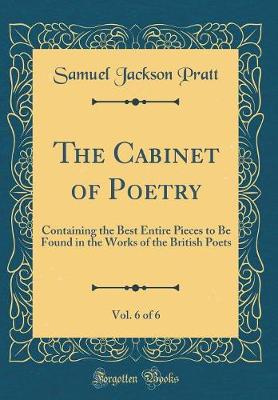 Book cover for The Cabinet of Poetry, Vol. 6 of 6: Containing the Best Entire Pieces to Be Found in the Works of the British Poets (Classic Reprint)