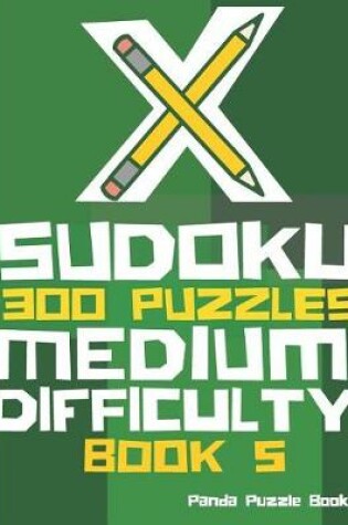 Cover of X Sudoku - 300 Puzzles Medium Difficulty - Book 5