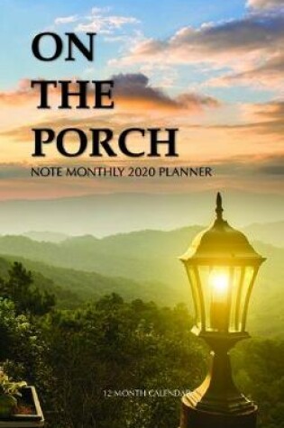 Cover of On the Porch Note Monthly 2020 Planner 12 Month Calendar