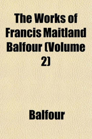 Cover of The Works of Francis Maitland Balfour (Volume 2)