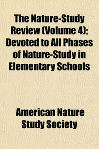 Cover of The Nature-Study Review (Volume 4); Devoted to All Phases of Nature-Study in Elementary Schools