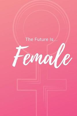 Book cover for The Future Is Female