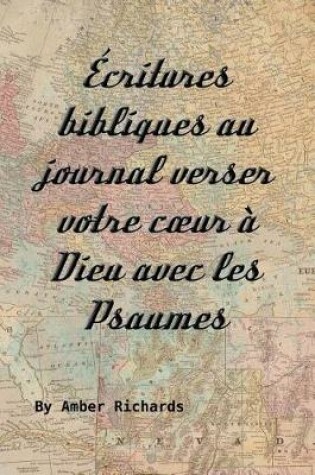 Cover of Ecritures Bibliques Au Journal Verser Votre Coeur A Dieu Avec Les Psaumes
