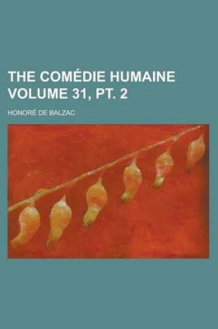 Cover of The Comedie Humaine Volume 31, PT. 2