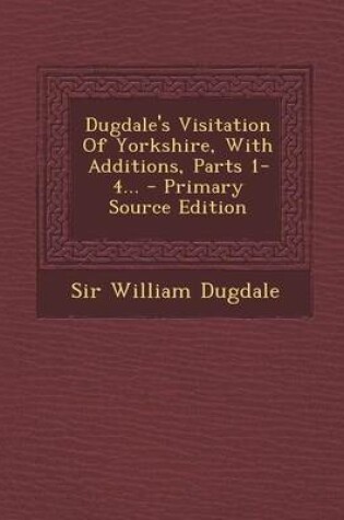 Cover of Dugdale's Visitation of Yorkshire, with Additions, Parts 1-4... - Primary Source Edition