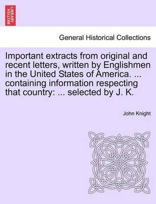 Book cover for Important Extracts from Original and Recent Letters, Written by Englishmen in the United States of America. ... Containing Information Respecting That Country