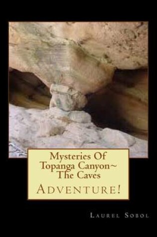 Cover of Mysteries Of Topanga Canyon The Caves