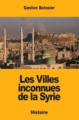 Book cover for Les Villes inconnues de la Syrie