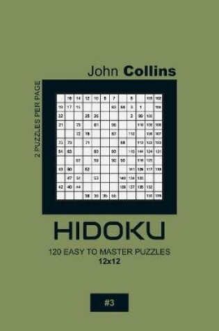 Cover of Hidoku - 120 Easy To Master Puzzles 12x12 - 3