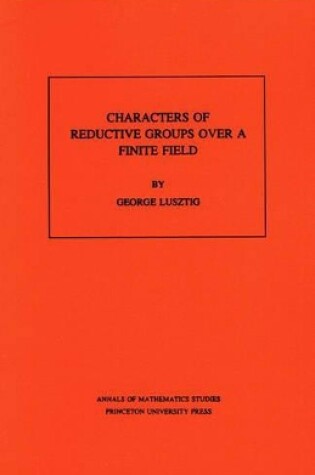 Cover of Characters of Reductive Groups over a Finite Field. (AM-107), Volume 107