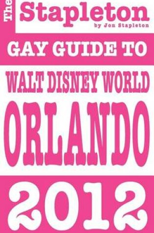 Cover of The Stapleton 2012 Gay Guide to Walt Disney World & Orlando