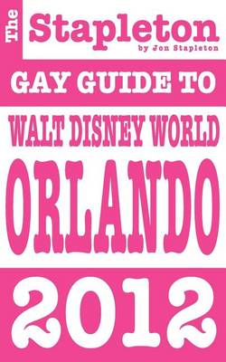 Book cover for The Stapleton 2012 Gay Guide to Walt Disney World & Orlando