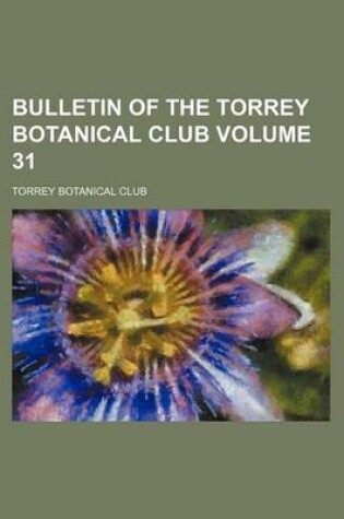 Cover of Bulletin of the Torrey Botanical Club Volume 31