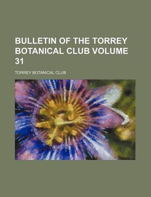 Book cover for Bulletin of the Torrey Botanical Club Volume 31