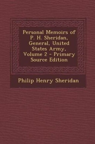 Cover of Personal Memoirs of P. H. Sheridan, General, United States Army, Volume 2 - Primary Source Edition