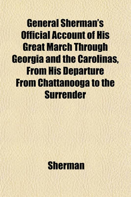 Book cover for General Sherman's Official Account of His Great March Through Georgia and the Carolinas, from His Departure from Chattanooga to the Surrender