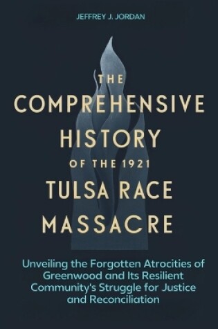 Cover of The comprehensive history of the 1921 Tulsa Race Massacre