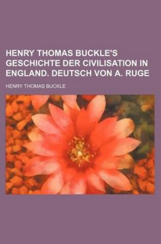 Cover of Henry Thomas Buckle's Geschichte Der Civilisation in England. Deutsch Von A. Ruge