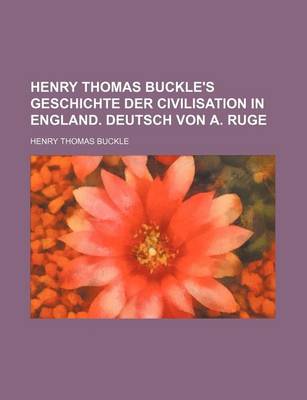 Book cover for Henry Thomas Buckle's Geschichte Der Civilisation in England. Deutsch Von A. Ruge