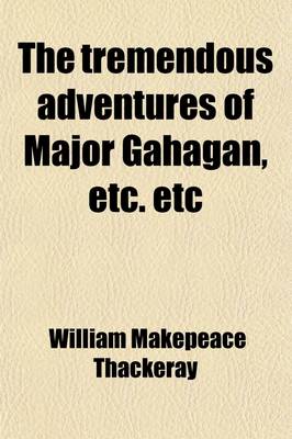 Book cover for The Tremendous Adventures of Major Gahagan, Etc. Etc