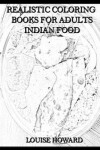 Book cover for Realistic Coloring Books for Adults Indian Food