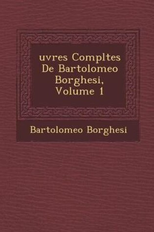 Cover of Uvres Completes de Bartolomeo Borghesi, Volume 1