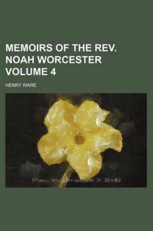 Cover of Memoirs of the REV. Noah Worcester Volume 4
