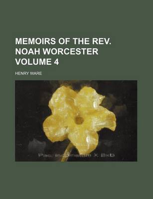 Book cover for Memoirs of the REV. Noah Worcester Volume 4