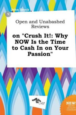 Cover of Open and Unabashed Reviews on Crush It!