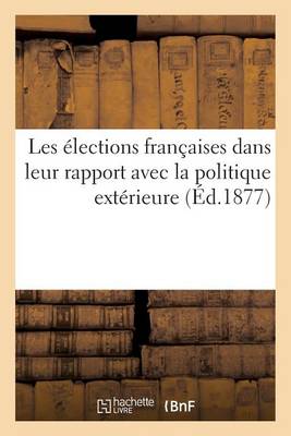 Cover of Les Elections Francaises Dans Leur Rapport Avec La Politique Exterieure