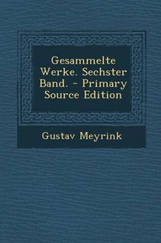 Cover of Gesammelte Werke. Sechster Band. - Primary Source Edition