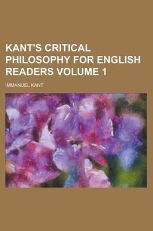 Cover of Kant's Critical Philosophy for English Readers Volume 1