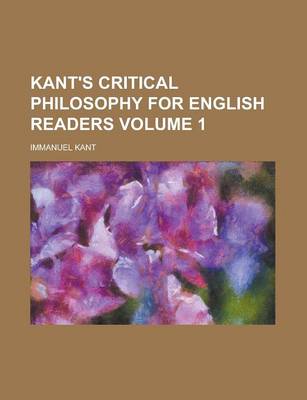 Book cover for Kant's Critical Philosophy for English Readers Volume 1