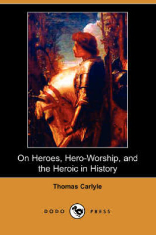 Cover of On Heroes, Hero-Worship, and the Heroic in History (Dodo Press)