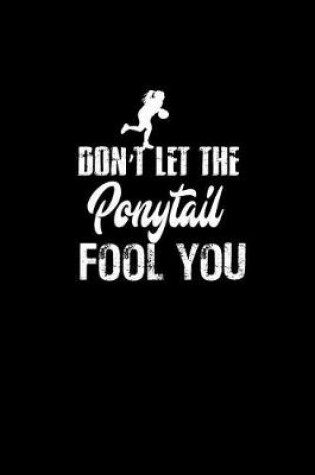 Cover of Don't Let The Ponytail Fool You