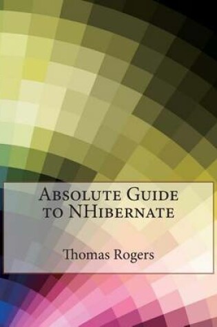 Cover of Absolute Guide to Nhibernate