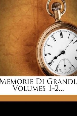 Cover of Memorie Di Grandi, Volumes 1-2...