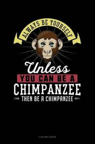 Cover of Always Be Yourself Unless You Can Be a Chimpanzee Then Be a Chimpanzee