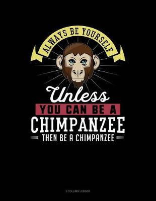 Book cover for Always Be Yourself Unless You Can Be a Chimpanzee Then Be a Chimpanzee