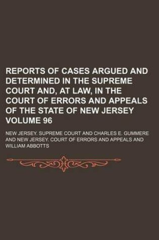 Cover of Reports of Cases Argued and Determined in the Supreme Court And, at Law, in the Court of Errors and Appeals of the State of New Jersey Volume 96