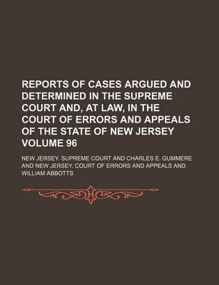 Book cover for Reports of Cases Argued and Determined in the Supreme Court And, at Law, in the Court of Errors and Appeals of the State of New Jersey Volume 96