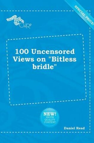 Cover of 100 Uncensored Views on Bitless Bridle