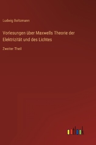 Cover of Vorlesungen über Maxwells Theorie der Elektrizität und des Lichtes