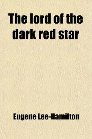 Cover of The Lord of the Dark Red Star; Being the Story of the Supernatural Influences in the Life of an Italian Despot in the Thirteenth Century