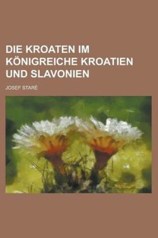 Cover of Die Kroaten Im Konigreiche Kroatien Und Slavonien