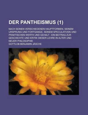 Book cover for Der Pantheismus; Nach Seinen Verschiedenen Hauptformen, Seinem Ursprung Und Fortgange, Seinem Speculativen Und Praktischen Werth Und Gehalt