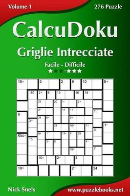 Cover of CalcuDoku Griglie Intrecciate - Da Facile a Difficile - Volume 1 - 276 Puzzle